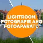 Lightroom a fotografie ako z fotoaparátu