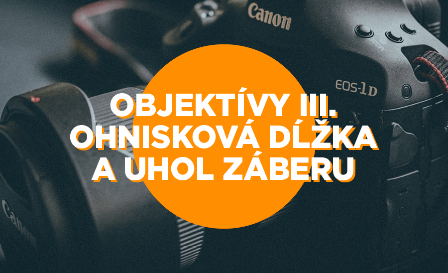 ohnisková dĺžka a uhol záberu akf bratislava